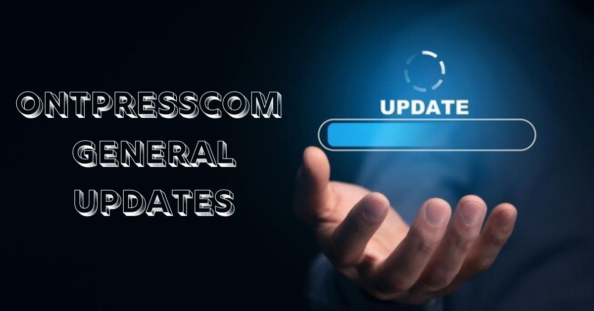 ontpresscom general updates